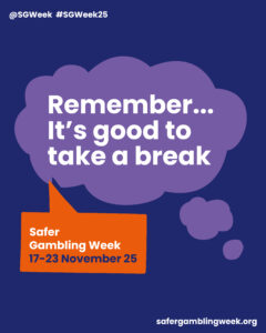 Purple Safer Gambling Week speech bubble with the message “Remember… It’s good to take a break,” campaign dates 17–23 November 2025, and safergamblingweek.org.